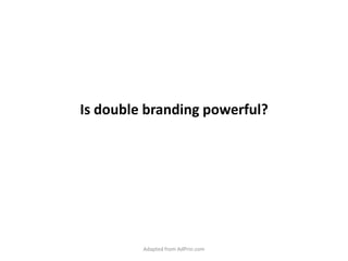 Is double branding powerful? Adapted from AdPrin.com 