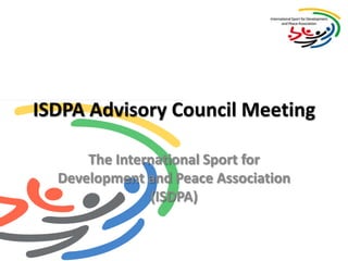 ISDPA Advisory Council Meeting  The International Sport for Development and Peace Association (ISDPA) 