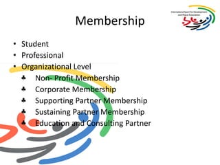 MembershipStudent Professional Organizational Level 	♣	Non- Profit Membership	♣	Corporate Membership	♣	Supporting Partner Membership	♣	Sustaining Partner Membership	♣	Education and Consulting Partner
