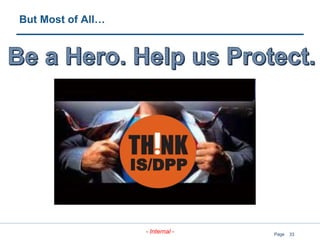 33
- Internal - Page
But Most of All…
IS/DPP
 