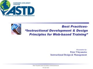 Presentation by: Peter Vloyanetes Instructional Design & Management Best Practices- “ Instructional Development & Design Principles for Web-based Training” 