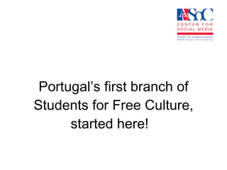 Portugal’s first branch of Students for Free Culture, started here!  
