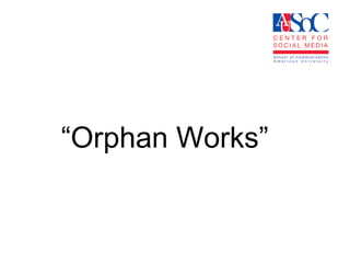 “ Orphan Works” 