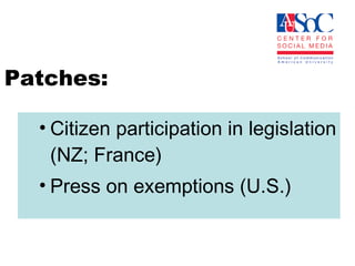 Patches: Citizen participation in legislation (NZ; France) Press on exemptions (U.S.) 