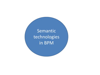 Semantic
technologies
   in BPM
 