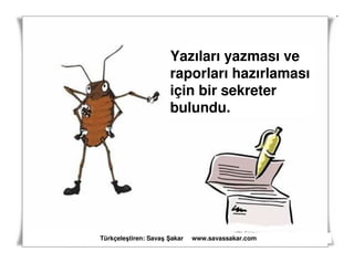 Yazıları yazması ve
                     raporları hazırlaması
                     için bir sekreter
                     bulundu.




Türkçeleştiren: Savaş akar   www.savassakar.com
 