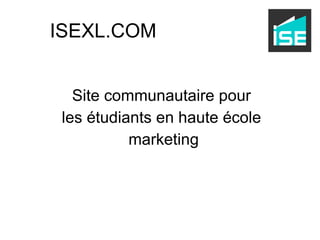 Site communautaire pour  les étudiants en haute école  marketing ISEXL.COM 