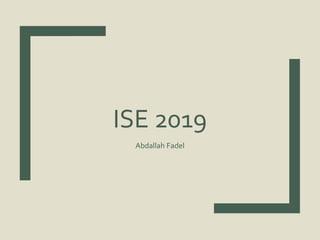 ISE 2019
Abdallah Fadel
 