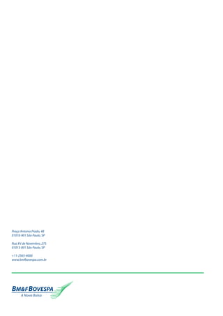 Índice de Sustentabilidade Empresarial (ISE)
11
Praça Antonio Prado, 48
01010-901 São Paulo, SP
Rua XV de Novembro, 275
01013-001 São Paulo, SP
+11-2565-4000
www.bmfbovespa.com.br
 