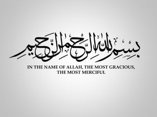 IN THE NAME OF ALLAH, THE MOST GRACIOUS,
THE MOST MERCIFUL
 