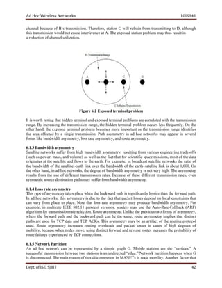 dA coH sseleriW teN wo kr s 8SI01 41
lennahc esuaceb fo s’B tr na sm issi .no ,eroferehT noitats C lliw niarfer morf gnittimsnart ot ,D hguohtla
cnerefretniesuactondluownoissimsnartsiht e at .A mmelborpnoitatsdesopxeehT a nitlusersuhty
ulennahcfonoitcudera til azi it no .
imretdesopxE2.6erugiF melborplan
animretneddihtahtgnitonhtrowsitI l ehthtiwdetalerrocerasmelborplanimretdesopxedna transm ssi noi
.egnar yB gnisaercni eht noissimsnart ,egnar eht neddih lanimret borp l me rucco s el ss tneuqerf l .y nO eht
rehto ,dnah eht desopxe nimret la melborp semoceb erom ropmi t tna sa t eh tr na sm si si no r egna i ned t seifi
eht aera detceffa yb a elgnis tr na sm ssi .noi htaP yrtemmysa ni da coh skrowten yam raeppa ni se larev
yrtemmysaetarssol,yrtemmysahtdiwdnabekilsmrof , yrtemmysaetuordna .
B3.1.6 ahtdiwdna s mmy e yrt
aS t etille skrowten reffus morf hi hg htdiwdnab ,yrtemmysa gnitluser rf mo v ira uo s gne i en eri gn rt da e-of sf
hcus( sa ,rewop am s ,s a dn ov l emu ) as ew ll as t eh fact t ah t for sc tnei ific caps e m si si ,sno som t of the atad
setanigiro ta eht as t le lite dna fl swo to the eart .h roF ,elpmaxe ni tsacdaorb etilletas skrowten eht oitar fo
eht diwdnab th fo eht etilletas – htrae li kn revo eht ba wdn idth of t eh ae r ht – as telli et il kn is a uob t .000,1 nO
eht rehto ,dnah ni da coh krowten s, the rged ee of ba wdn idth emmysa rt y is on t v re y hi .hg ehT emmysa t yr
stluser morf eht esu fo dif ef ner t rt na sm si si no rates. esuaceB fo eseht tnereffid ssimsnart i no ra et ,s neve
tsedecruoscirtemmys i yrtemmysahtdiwdnabmorfreffusyamshtapnoitan .
yrtemmysaetarssoL4.1.6
hT is epyt fo temmysa ry t eka s place nehw t eh ba drawkc ap th si si ng ifi tnac ly l so s ei r t nah the for aw rd htap .
In da coh ,skrowten siht yrtemmysa is eud to the fact t ah t pa kc te los es s dneped no local snoc t ar ints taht
nac yrav morf ecalp to calp e. etoN taht ssol ar et yrtemmysa yam ecudorp htdiwdnab .yrtemmysa oF r
,elpmaxe ni etaritlum EEEI 11.208 locotorp ,snoisrev ednes sr yam use t eh uA to- aR te-F lla ab ck ( )FRA
etarnoissimsnartrofmhtirogla se el ct noi . verpehtekilnU:yrtemmysaetuoR i afosmrofowtsuo s emmy rt ,y
w ereh eht drawrof htap dna eht drawkcab htap nac eb t eh sa ,em r uo et a emmys rt y i pm il es t ah t tsid i cn t
ap t sh era su ed for T PC tad a a dn T PC .sKCA T sih yrtemmysa may eb na tcafitra of the r uo it gn prot loco
su e .d etuoR yrtemmysa sesaercni gnituor sdaehrevo dna p ekca t l so s se in ac s se of hi hg deg er es fo
,ytilibom esuaceb nehw sedon ,evom gnisu tcnitsid drawrof esreverdna esaercnisetuor s t eh baborp il ti y fo
neirepxeseruliafetuor c de yb T tcennocPC i sno .
krowteN5.1.6 P noititra
nA da coh krowten can be per er nes det yb a is pm el g ar hp .G eliboM snoitats era eht ev“ rti ec s ”. A
lufsseccus noissimsnart neewteb t ow ts ati sno si na dnu ri ce t de “ .egde ” N te ow rk trap iti no neppah s nehw G
si disc enno c .det ehT niam nosaer fo this id s tcennoc i no in ENAM Ts si edon bom il ti .y onA th re rotcaf t tah
De tp . ,ESIfo TIBJS 24
 