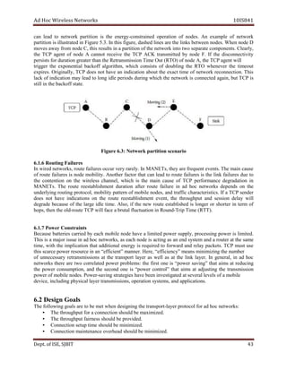 dA coH sseleriW teN wo kr s 8SI01 41
nac dael ot krowten p ra titi no is t eh ene r yg - snoc art deni epo r ta i no of don e .s nA elpmaxe fo en t ow rk
noititrap si detartsulli in ugiF re .3.5 nI siht ,erugif dehsad senil ehtera li kn s eb t ew en sedon . DedonnehW
mo sev yawa morf edon ,C nistlusersiht a partit noi of eht en t ow rk into t ow s pe a tar e c nenopmo t .s aelC rl ,y
eht T PC tnega fo edon A tonnac receive t eh T PC CA K tr na smitt de yb don e .F fI eht ivitcennocsid ty
arudrofstsisrep o)OTR(tuOemiTnoissimsnarteRehtnahtretaergnoit f edon eht,A T PC a neg t iw ll
reggirt eht laitnenopxe ffokcab ,mhtirogla hcihw snoc is st of buod il gn t eh OTR nehw e ev r t eh time tuo
ipxe res. ,yllanigirO PCT od se on t ha ev na i dn i tac i no uoba t t eh e ax tc ti em of owten rk r tcennoce i .no sihT
kcal fo noitacidni yam lead to l gno idle peri sdo ud r gni hw ci h the en t ow rk si c enno tc de aga i ,n ub t T PC is
ffokcabehtnillits s tat e.
ranecsnoititrapkrowteN:3.6erugiF io
gnituoR6.1.6 F serulia
nI owtenderiw .yleraryrevruccoseruliafetuor,skr ENAMnI T stnevetneuqerferayeht,s . esuacniamehT
fo etuor seruliaf is don e bom il ti .y rehtonA rotcaf taht nac dael ot etuor seruliaf si eht li kn fa li ures eud to
eht noc t noitne no eht sseleriw ,lennahc hcihw si eht niam esuac fo PCT pe ofr r cnam e deg ar tad i no in
ENAM Ts. T eh etuor tnemhsilbatseer noitarud after r etuo fa li u er ni ad oh c en t ow rks sdneped no t eh
gniylrednu gnituor ,locotorp ytilibom nrettap fo bom i el don e ,s dna traffic hc ra etca ir st ci s. fI a PCT rednes
od se ton evah snoitacidni no eht etuor tnemhsilbatseer ,tneve eht uphguorht t dna es ssi no d ale y lliw
edarged esuaceb fo eht l gra e id el time. ,oslA fi eht wen etuor se at bl dehsi is l egno r or ohs tr er ni term of
dloehtneht,spoh - etuor T flaturbaecaflliwPC dnuoRninoitautcul -T emiTpir ( TR T .)
stniartsnoCrewoP7.1.6
esuaceB seirettab deirrac yb hcae elibom edon evah a il m eti d wop er s ppu l ,y pr eco s gnis ewop r si il m eti d.
hT is si a am j ro eussi in da coh en t ow r ,sk as ea hc edon is tca i gn as na dne ys s met a dn a r tuo re at t eh s ma e
,emit htiw eht noitacilpmi taht anoitidda l ne re yg si r uqe ri de to for draw a dn rel ya pa kc te .s PCT tsum esu
neiciffe“naniecruoserrewopecracssiht ”t nnam re . snaem”ycneiciffe“,ereH m ini m nizi g uneht m reb
fo yrassecennu issimsnarter sno ta eht tropsnart reyal sa ew ll sa at t eh li kn l .reya nI ,lareneg ni da coh
skrowten ereht era owt detalerroc rewop melborp :s the if r ts no e is wop“ re savi gn ” th ta ai sm at r gnicude
eht rewop ,noitpmusnoc dna eht dnoces eno si rewop“ tnoc rol” t ah t ai sm at da j su it gn the rt na sm ssi noi
ibomforewop el edon s. rewoP - afoslevellarevestadetagitsevnineebevahseigetartsgnivas m libo e
acilppadna,smetsysnoitarepo,snoissimsnartreyallacisyhpgnidulcni,ecived t snoi .
aoGngiseD2.6 ls
laoggniwollofehT tropsnartehtgningisednehwtemeboteras - ncohdaroflocotorpreyal te ow r :sk
• dezimixamebdluohsnoitcennocaroftuphguorhtehT .
• ehT t dedivorpebdluohsssenriaftuphguorh .
• ziminimebdluohsemitputesnoitcennoC ed.
• ecnanetniamnoitcennoC ov deziminimebdluohsdaehre .
De tp . ,ESIfo TIBJS 34
 