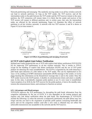 dA coH sseleriW teN wo kr s 8SI01 41
krowteN p gninoititra na d gnigremer : ehT modnar ly ivom ng on d se ni na da coh w ri ssele netwo kr
nac dael ot en two kr pa itr ti no s. sA gnol as eht PCT ,rednes the CT P er cei ,rev dna all ht e
etaidemretni sedon ni eht htap neewteb eht PCT rednes dna eht PCT reviecer niamer ni eht as me
,noititrap eht PCT noc n noitce liw l iamer n int .tca It si ekil ly taht eht nes d re dna r iece v re of ht e
PCT noisses lliw niamer ni tnereffid snoititrap ,dna ni rec tain c ,sesa t ah t no ly eht retni m de iate
sedon era detceffa by t eh krowten gninoititrap . erugiF 4.6 setartsulli eht tceffe fo rowten k
snoititrap ni da coh leriw sse en t krow s. A owten rk htiw owt PCT s se is sno A dna B si nwohs ni
giF u er 5.9 )a( ta emit 1ttnatsni .
erugiF 4.6 fE f tce fo gninoititrap dna gnigrem of n te w kro
itacifitoNeruliaFkniLticilpxEhtiwPCT5.6 on
dnalloH dna V ia d ay orp p deso ht e esu fo PCT iw th ex ticilp knil af i erul on it acif it no T( PC -ELFN)
]8[ rof gnivorpmi PCT amrofrep n ec ni da hoc sseleriw .skrowten ihT s si imis l ra to CT P- ,F
tpecxe rof eht gnildnah fo ticilpxe knil eruliaf noitacifiton (E )NFL dna t eh esu fo PCT eborp
tekcap s rof gnitceted eht etuor tnemhsilbatseer . ehT NFLE si ro i detanig by eht edon d itcete ng a
htap kaerb nopu ed t itce on fo a knil eruliaf ot the T PC .rednes sihT nac be elpmi m ne t de ni t ow
wa :sy )i( yb gnidnes na 2PMCI noitanitsed elbahcaernu )RUD( egassem ot eht ,rednes ro )ii( by
gip gy- ikcab ng siht ofni r noitam no eht rrEetuoR o 3r egassem aht t is nes t to eht s redne . On ec t eh
PCT rednes seviecer eht E NFL p ca k ,te ti elbasid s sti ter r noissimsna sremit dna ne t sre a dnats by
etats . nI siht ,etats ti lacidoirep ly ro i setanig eborp stekcap ot ees fi a en w etuor si dehsilbatseer .
nopU noitpecer fo na KCA by eht PCT iecer v re for eht eborp ,stekcap ti sevael eht dnats by etats ,
serotser eht noissimsnarter ,sremit dna seunitnoc ot noitcnuf sa lamron .
1.5.6 segatnavdA a dn asiD d av n segat
PCT -E NFL evorpmi s the PCT amrofrep n ec by d gnilpuoce eht p hta br ae k i rofn mati no f mor t eh
noitsegnoc noitamrofni by eht esu of ELF .N tI si ssel tnedneped on eht tuor i gn p locotor na d
seriuqer no ly knil eruliaf noitacifiton tuoba eht htap .kaerb The segatnavdasid fo T PC -ELFN
edulcni eht :gniwollof )i( nehw eht n krowte si iraropmet ly p ,denoititra eht htap eruliaf may sal t
regnol na d siht ac n ael d ot eht ro i noitanig fo rep i cido eborp cap k ste noc s gnimu nab dwi htd na d
rewop dna )ii( eht oc ng noitse wodniw desu retfa a wen etuor si deniatbo yam ton fer lect t eh
baveihca le noissimsnart etar elbatpecca ot eht net krow dna eht PCT ecer iv re .
De tp . ,ESIfo TIBJS 74
 