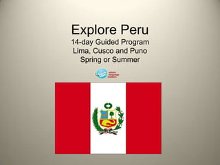 Explore Peru14-day Guided ProgramLima, Cusco and PunoSpring or Summer 