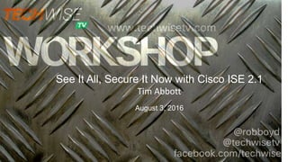 See It All, Secure It Now with Cisco ISE 2.1
Tim Abbott
August 3, 2016
 