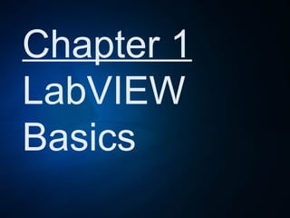 Chapter 1
LabVIEW
Basics
 