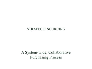 STRATEGIC SOURCING
A System-wide, Collaborative
Purchasing Process
 