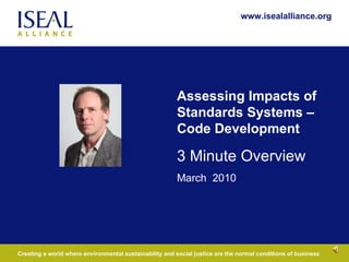 Assessing Impacts of Standards Systems – Code Development 3 Minute Overview   March  2010 