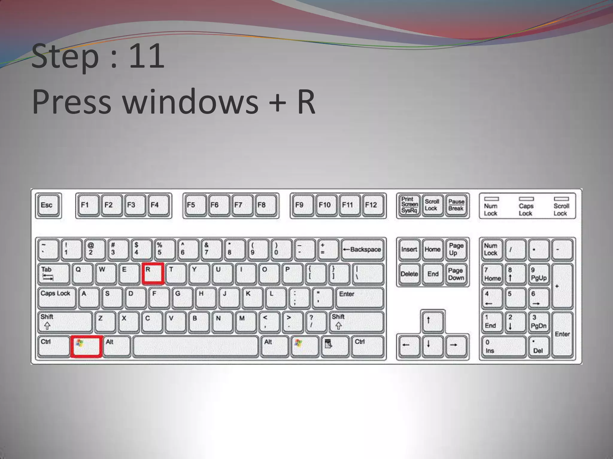 Step : 11
Press windows + R
 