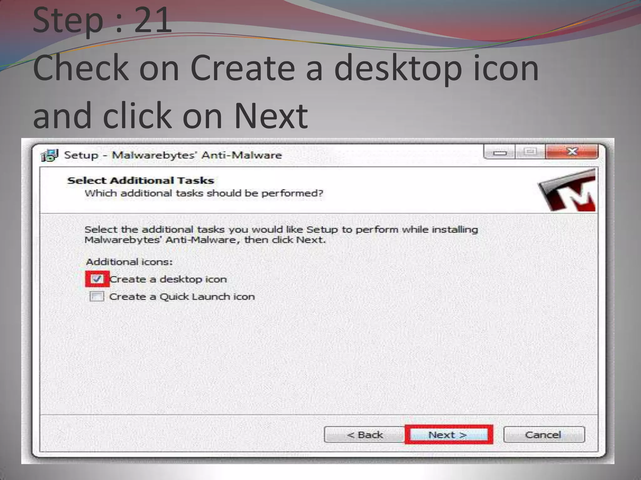 Step : 21
Check on Create a desktop icon
and click on Next
 