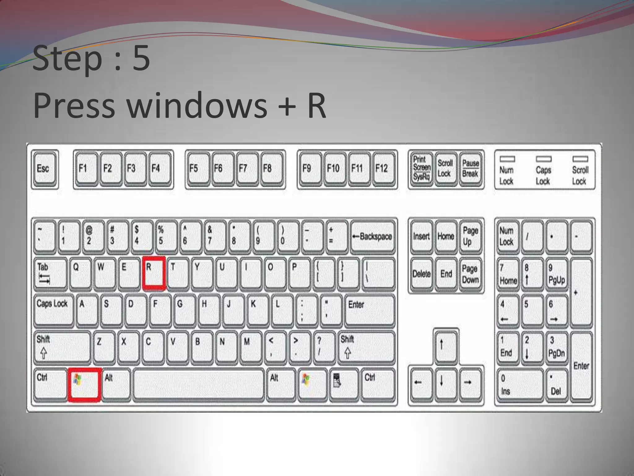 Step : 5
Press windows + R
 