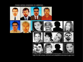 ...Caras vemos corazones no sabemos....   http://co.lab.cohete.net/nerd.art//catapilla/contenido/cirugia.html 