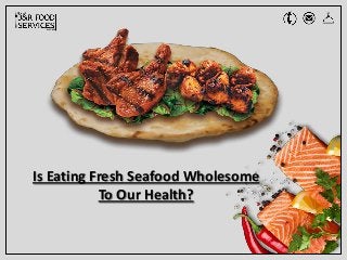 Is Eating Fresh Seafood Wholesome
To Our Health?
 