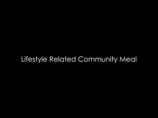 Lifestyle Related Community Meal
 