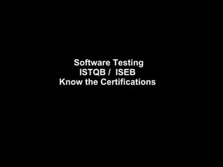 Software Testing ISTQB /  ISEB  Know the Certifications  