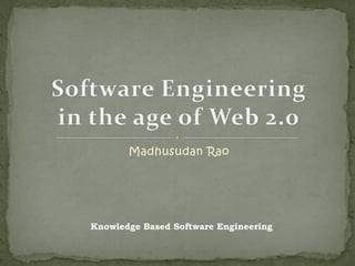 Madhusudan Rao




Knowledge Based Software Engineering
 