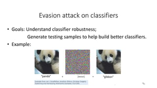 Evasion attack on classifiers
• Goals: Understand classifier robustness;
Generate testing samples to help build better classifiers.
• Example:
4848
 