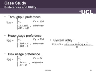 Case Study
Preferences and Utility


• Throughput preference
 ∧        -1,            if x < 100
 t(x) =
           x – 10...