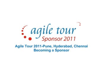 Agile Tour 2011-Pune, Hyderabad, Chennai Becoming a Sponsor 
