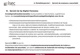Standardizareaserviciilor.2. Portofoliuservicii  - Servicii de consultantaB.	IT GovernancePrinserviciile de consultantaoferite de specialistiiisec , clientii pot:obtineo imagine claraasupracerintelor de securitate,