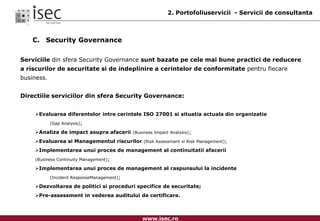  	Prioritizarea investitiilor si reducerea costurilor.Finalitateaimplementariiunuisistem de guvernarepentru client oreprezintatransformareaoperatiunilor legate de IT si de SecuritateaInformatieiin procese:repetabile, 