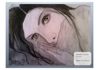 Canción:	
  “Look	
  at	
  
me	
  now”	
  

Autor:	
  Chris	
  Brown	
  
 