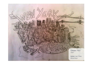 Canción:	
  “New	
  
York”	
  

Autor:	
  Jay	
  Z	
  feat.	
  
Alicia	
  Keys	
  
 