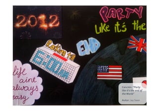 Canción:	
  “Party	
  
like	
  it’s	
  the	
  end	
  of	
  
the	
  World”	
  

Autor:	
  Jay	
  Sean	
  
 