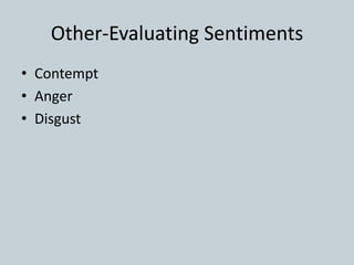 Other-Evaluating Sentiments
• Contempt
• Anger
• Disgust
 