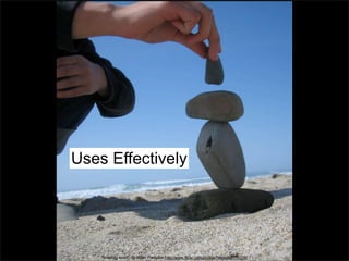 Uses Effectively

“finishing touch” by Ryan Forsythe http://www.flickr.com/photos/fweez/42778206/

 