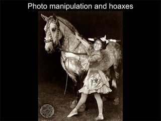 Photo manipulation and hoaxes

 