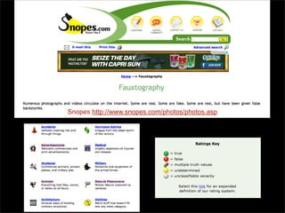 Snopes http://www.snopes.com/photos/photos.asp

 