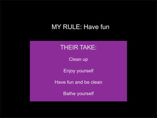 MY RULE: Have fun

 
