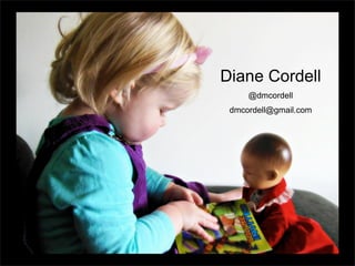 Diane Cordell
@dmcordell
dmcordell@gmail.com

 