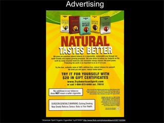 Advertising

“American Spirit Organic Cigarettes” byATIS547 http://www.flickr.com/photos/albaum/2307102594/

 