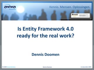 Is Entity Framework 4.0 ready for the real work? Dennis Doomen 