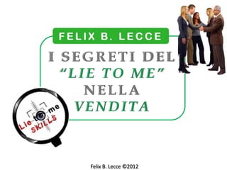F E L I X B. L E C C E




      Felix B. Lecce ©2012
 