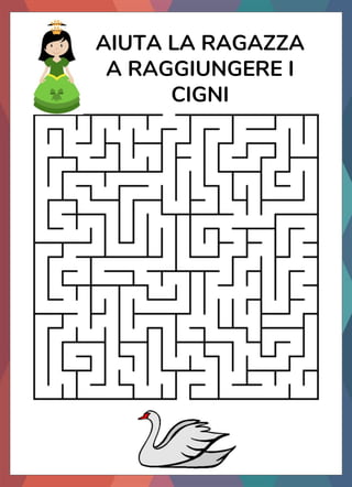 AIUTA LA RAGAZZA
A RAGGIUNGERE I
CIGNI
 