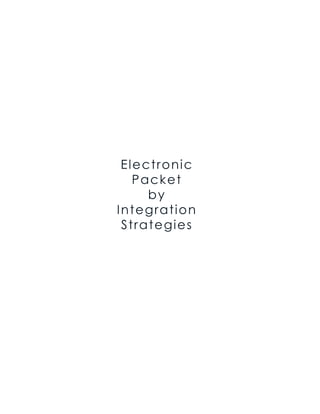 Electronic
Packet
by
Integration
Strategies
 