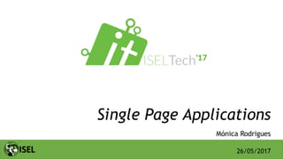Single Page Applications
Mónica Rodrigues
26/05/2017
 